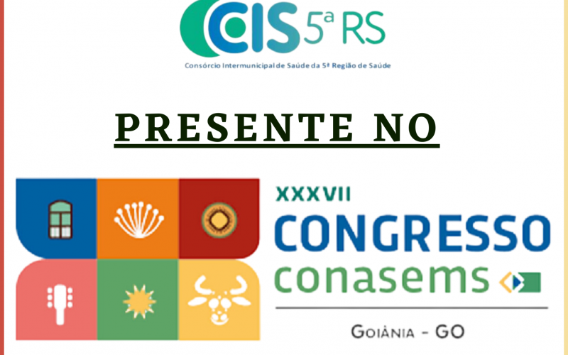 CIS5ªRS Presente no XXXVII Congresso CONASEMS em Goiânia